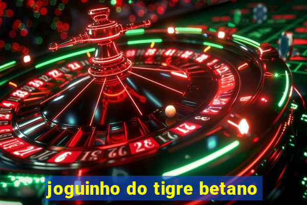 joguinho do tigre betano